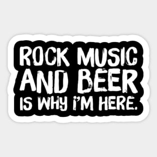 Rock Music and Beer is Why I'm Here - Concert, Drinking Sticker